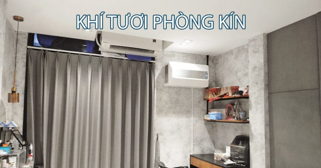 Làm sao đảm bảo khí tươi cho phòng kín, không có cửa sổ?