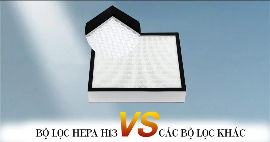 So sánh bộ lọc HEPA H13 với các loại bộ lọc HEPA khác