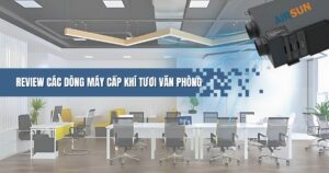 Review các dòng máy cấp khí tươi văn phòng tốt nhất hiện nay