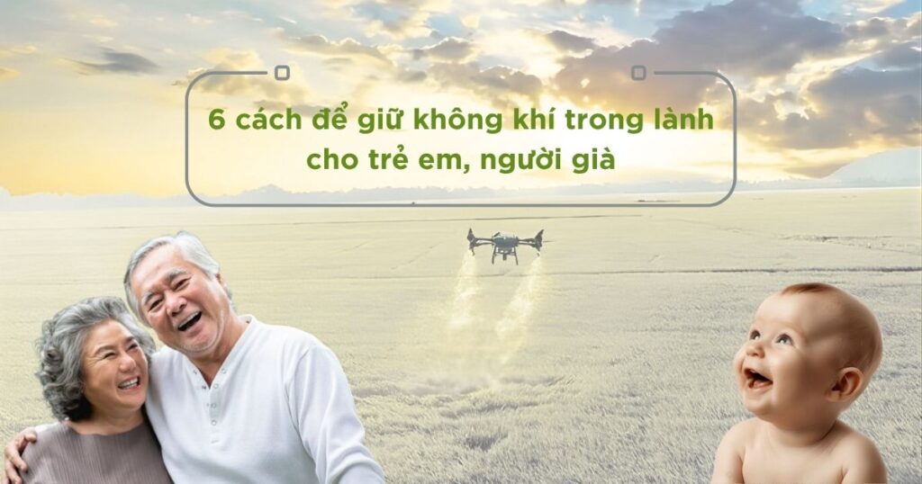 6 cách để giữ không khí trong lành cho trẻ em, người già