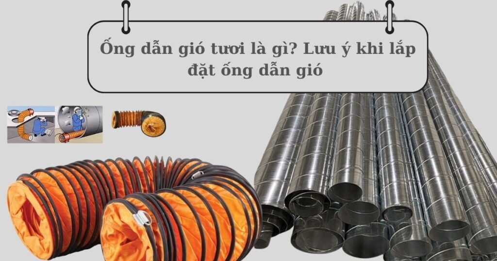Ống dẫn gió tươi là gì? Lưu ý khi lắp đặt ống dẫn gió