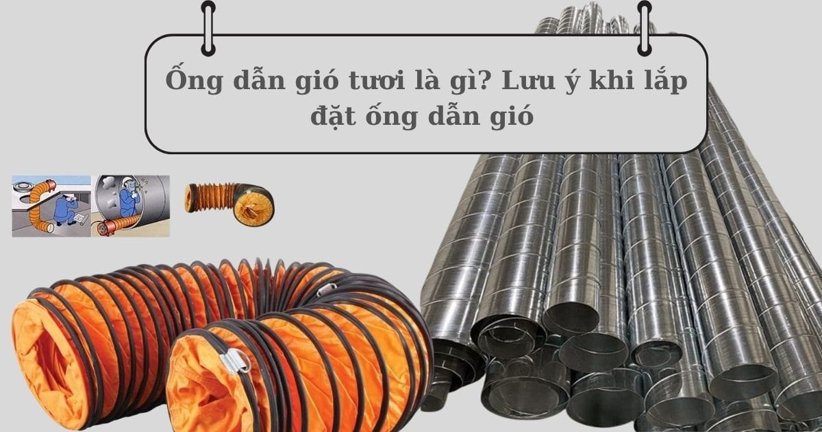 Ống dẫn gió tươi là gì? Lưu ý khi lắp đặt ống dẫn gió