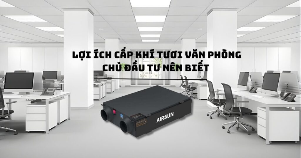 Lợi ích cấp khí tươi văn phòng chủ đầu tư nên biết