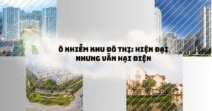 Ô nhiễm khu đô thị: Hiện đại nhưng vẫn hại điện