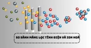 So sánh màng lọc tĩnh điện và ion hoá